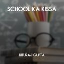 Rituraj Gupta - School Ka Kissa