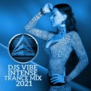 Djs Vibe - Intense Trance Mix 2021