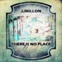 JJMillon - There Is No Place