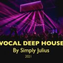 Simply Julius - Vocal Deep House 2021