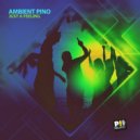 Ambient Pino - Just A Feeling