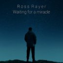 Ross Rayer - Waiting For A Miracle