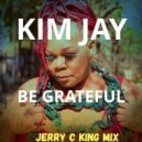 Kim Jay - Be Grateful (Jerry C. King Mental Mix)