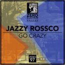 Jazzy Rossco - Go Crazy