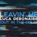 Luca Debonaire - Leavin` Me (Out In The Cold)