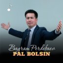 Bayram Perdebaev - Pal bolsin