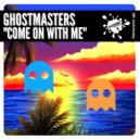 GhostMasters - Come On With Me