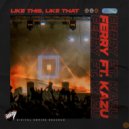 Ferry feat. KAZU - Like This, Like That (Radio Edit)