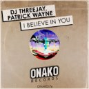 Dj Threejay, Patrick Wayne - I Believe In You (Radio Edit)