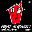 Karl Frampton - What Is House