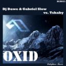 Dj Dawe & Gabriel Slow & Tshaby - Oxid (Original Rework)