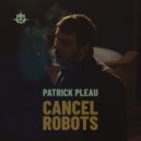 Patrick Pleau - Cancel Robots ()