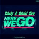 Tshaby & Gabriel Slow - Here We Go ()