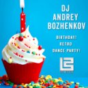 Dj Andrey Bozhenkov - Birthday! Retro Dance Party! (Pt.06) ()