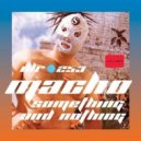 Macho - Something And Nothing