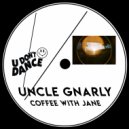 Uncle Gnarly - Coffee With Jane ()