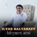 Ilyas Baltabaev - Izleymen seni (Original Mix)