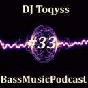DJ Toqyss - Bass Music Podcast #33 (Podcast)