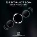 Deep Koliis - Destruction