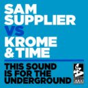 Sam Supplier vs. Krome & Time - This Sound Is For The Underground
