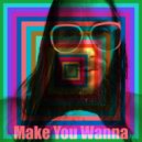 Juicy Jesus & Dick Long - Make You Wanna (feat. Dick Long) ()