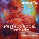 doubleTap - Perfect Vocal Prelude (before Sex)