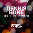 Dennis Bune - The Funk U Want