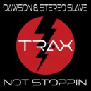 Dawson & Stereo Slave - Not Stoppin'