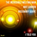 The Incredible Melting Man, Mat Lunnen, Rosemary Quaye - I Told You (Melty Club Mix)