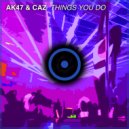 AK47 & CAZ - Things You Do