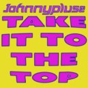 Johnnypluse - Take It To The Top