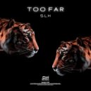 Slh - Too Far