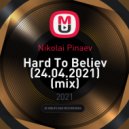 Nikolai Pinaev - Hard To Believ (24.04.2021) ()