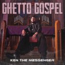 Ken the Messenger - Ghetto Gospel