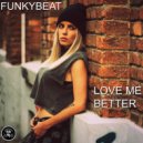 FUNKYBEAT - Love Me Better (Radio Edit)