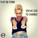 FLIP-DA-FUNK - You've Got To Change