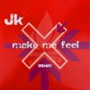 JK - Make Me Feel