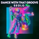 Seolo - Dance With That Groove ()
