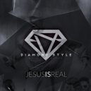 Diamond Style - Jesus Is Real