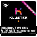 Esteban Lopez & Dave Urania Ft Lena Martin - Welcome To Your Home (Kluster 10th Anniversary Official Anthem)