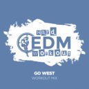 Hard EDM Workout - Go West