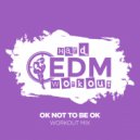 Hard EDM Workout - OK Not To Be OK