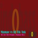 Mamae vs DJ Tik Tok - We Are The People