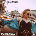 FLIP-DA-FUNK - To Be Real