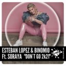 Esteban Lopez & Binomio Ft Soraya - Don't Go 2K21