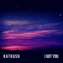 Katkush - I Got You (Original Mix)