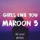 Maroon 5 - Girls Like You (KD prod. Remix)