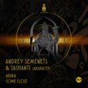 Andrey Semenets, Sashanti - Come Close (Original Mix)