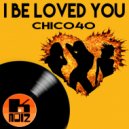 Chico40 - I Be Loved You (Original Mix)