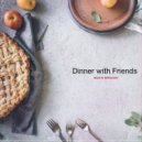Dinner with Friends - Elegant Restaurant Vibes